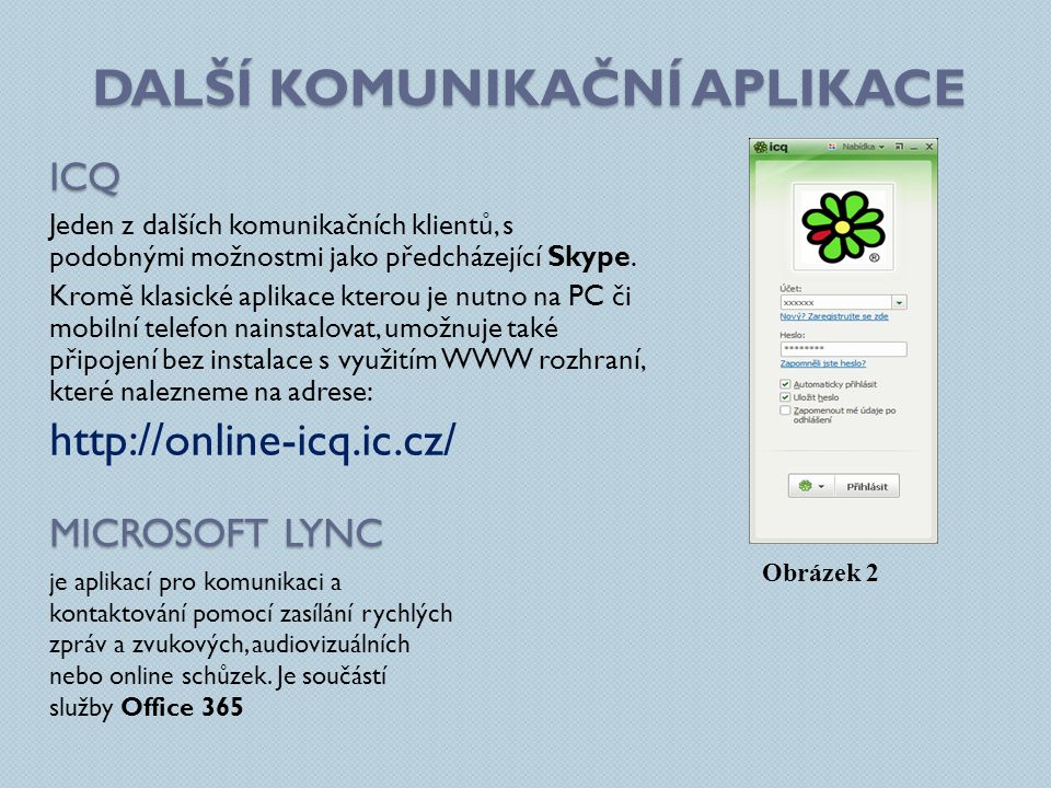 DALŠÍ KOMUNIKAČNÍ APLIKACE ICQ Jeden z dalších komunikačních klientů, s podobnými možnostmi jako předcházející Skype.