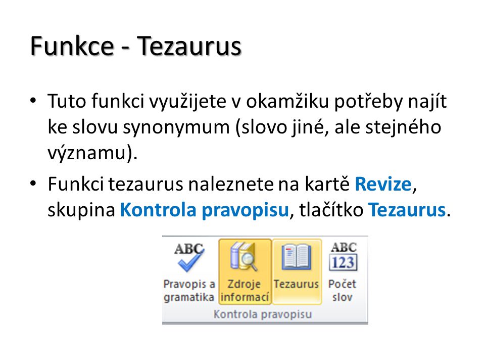 Funkce - Tezaurus Tuto funkci využijete v okamžiku potřeby najít ke slovu synonymum (slovo jiné, ale stejného významu).