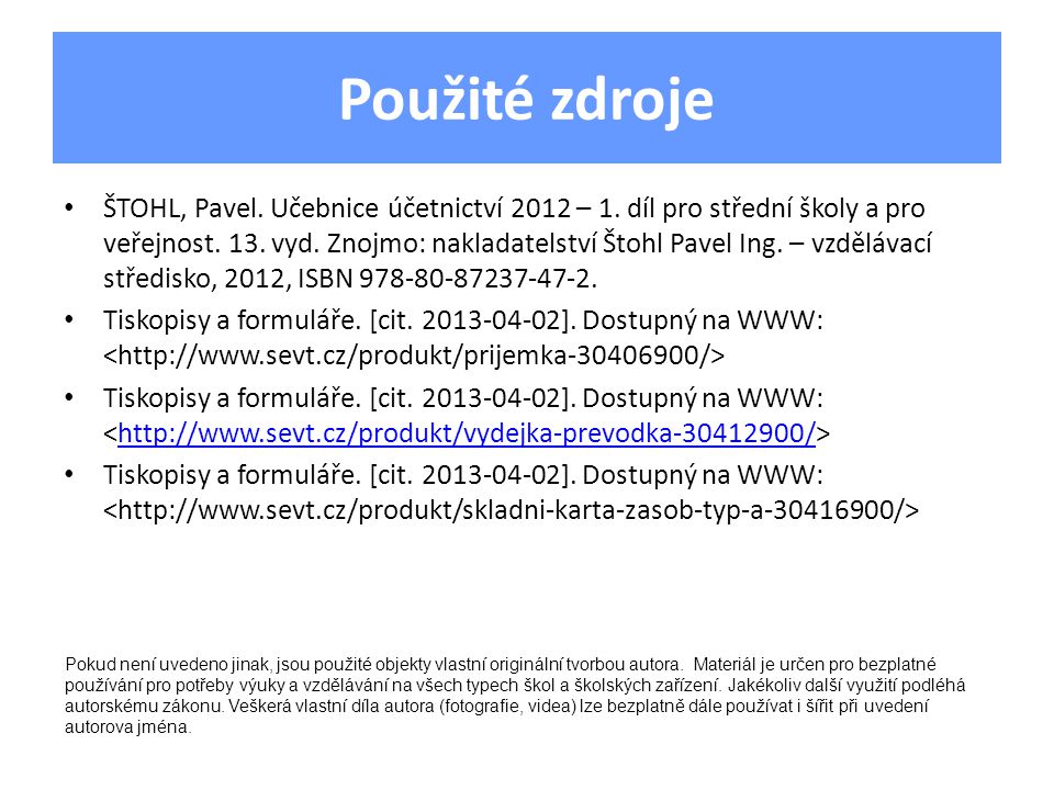 Použité zdroje ŠTOHL, Pavel. Učebnice účetnictví 2012 – 1.