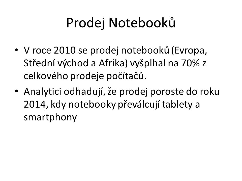 Prodej Notebooků V roce 2010 se prodej notebooků (Evropa, Střední východ a Afrika) vyšplhal na 70% z celkového prodeje počítačů.