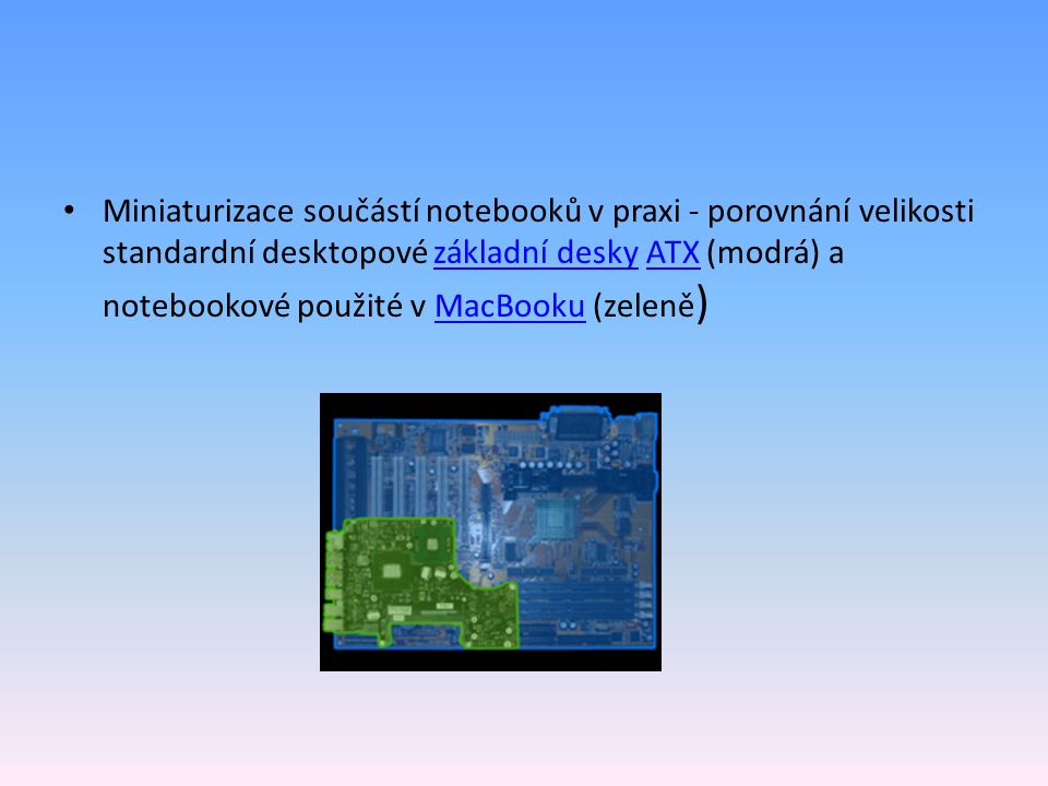 Miniaturizace součástí notebooků v praxi - porovnání velikosti standardní desktopové základní desky ATX (modrá) a notebookové použité v MacBooku (zeleně )základní deskyATXMacBooku