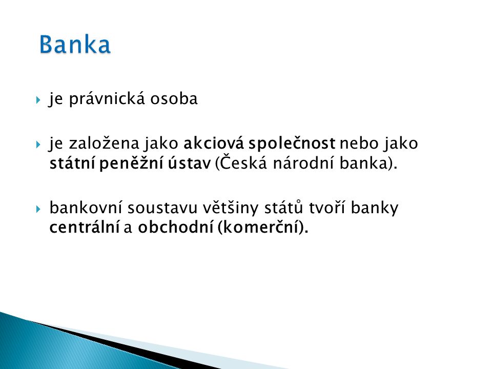  je právnická osoba  je založena jako akciová společnost nebo jako státní peněžní ústav (Česká národní banka).