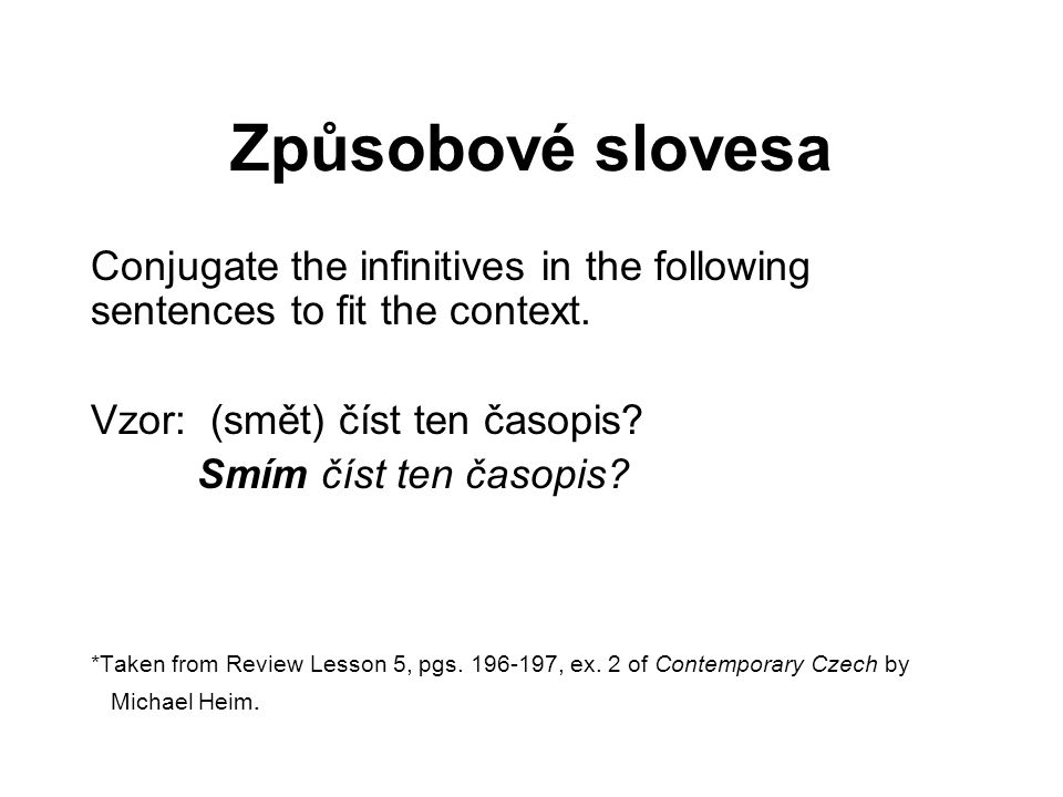 Způsobové slovesa Conjugate the infinitives in the following sentences to fit the context.