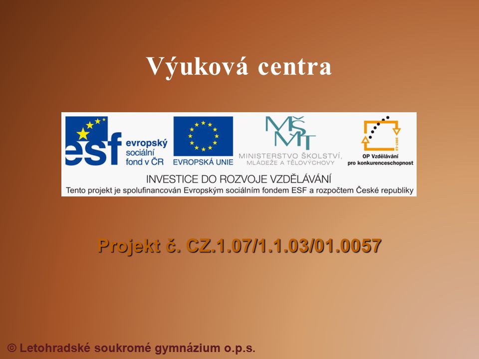 Projekt č. CZ.1.07/1.1.03/ Výuková centra © Letohradské soukromé gymnázium o.p.s.