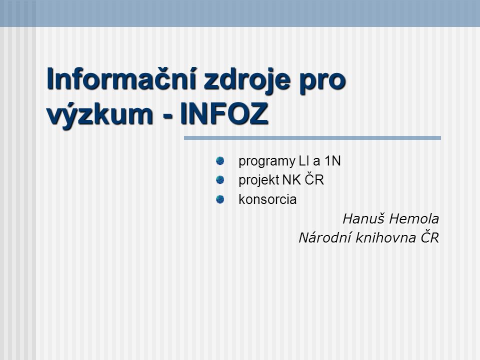Informační zdroje pro výzkum - INFOZ programy LI a 1N projekt NK ČR konsorcia Hanuš Hemola Národní knihovna ČR