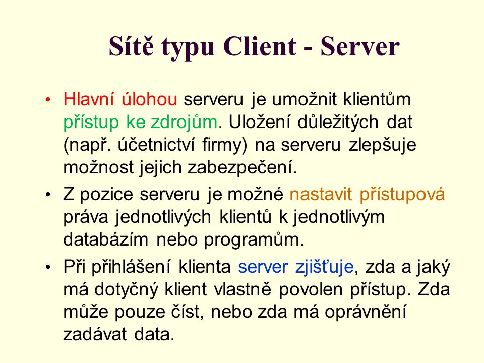 Sítě typu Client - Server Hlavní úlohou serveru je umožnit klientům přístup ke zdrojům.