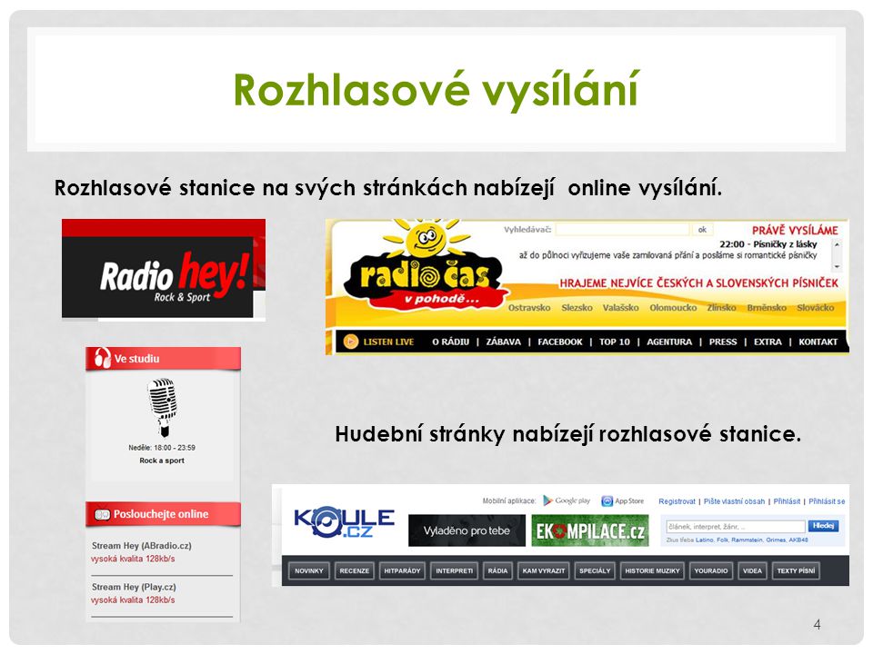 Rozhlasové vysílání Rozhlasové stanice na svých stránkách nabízejí online vysílání.
