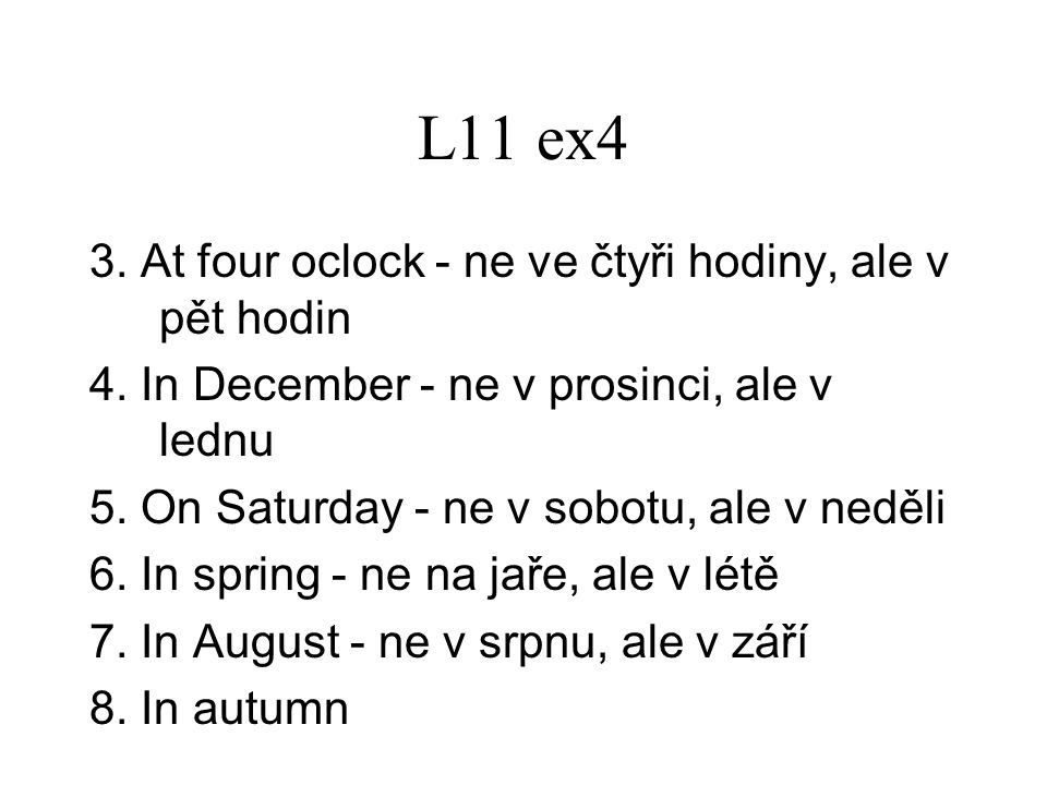L11 ex4 3. At four oclock - ne ve čtyři hodiny, ale v pět hodin 4.