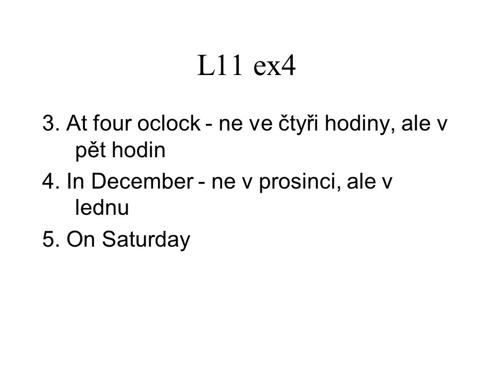 L11 ex4 3. At four oclock - ne ve čtyři hodiny, ale v pět hodin 4.