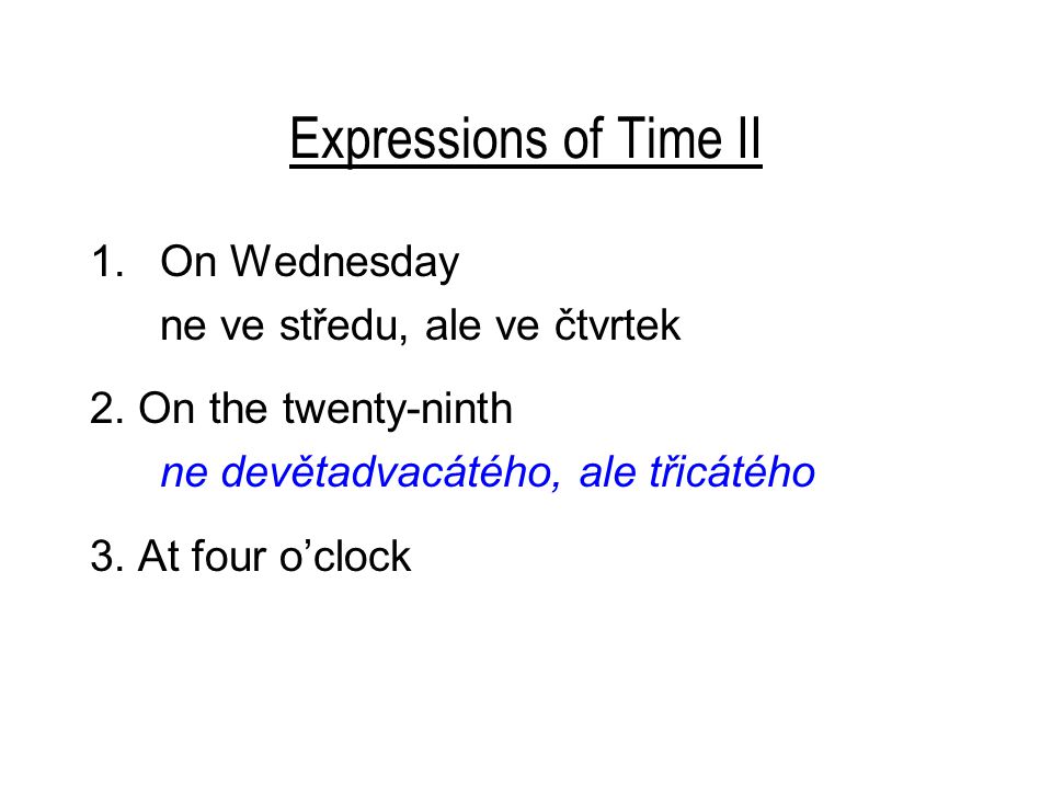 Expressions of Time II 1.On Wednesday ne ve středu, ale ve čtvrtek 2.