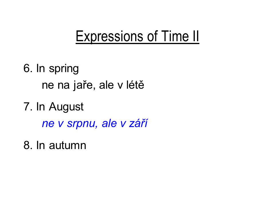 Expressions of Time II 6. In spring ne na jaře, ale v létě 7.