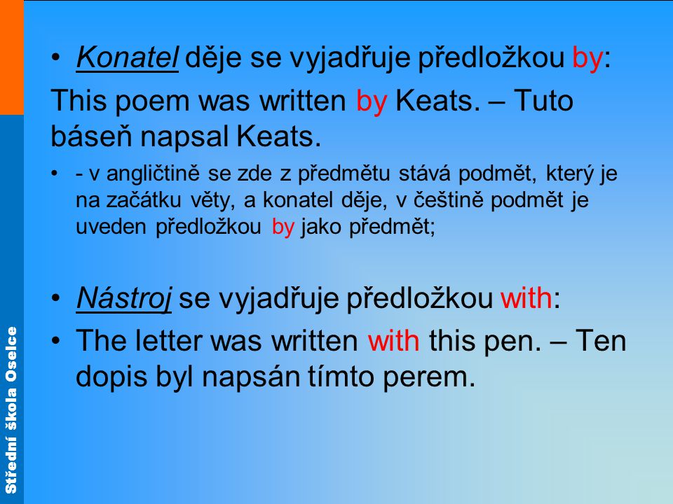Střední škola Oselce Konatel děje se vyjadřuje předložkou by: This poem was written by Keats.