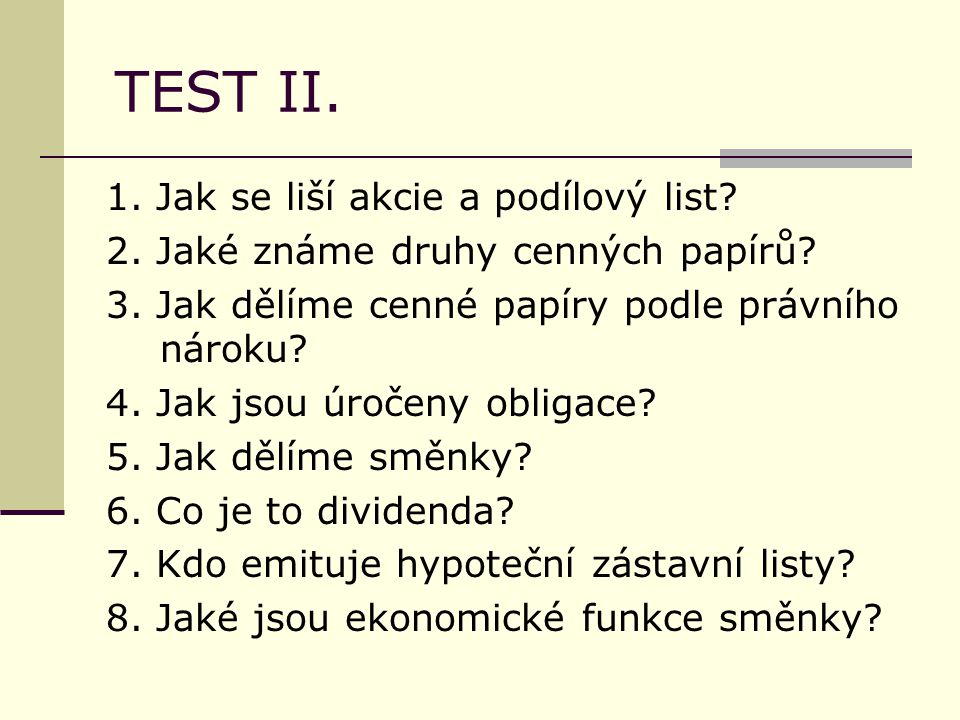 TEST II. 1. Jak se liší akcie a podílový list. 2.