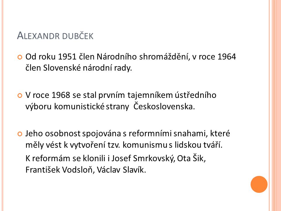 A LEXANDR DUBČEK Od roku 1951 člen Národního shromáždění, v roce 1964 člen Slovenské národní rady.