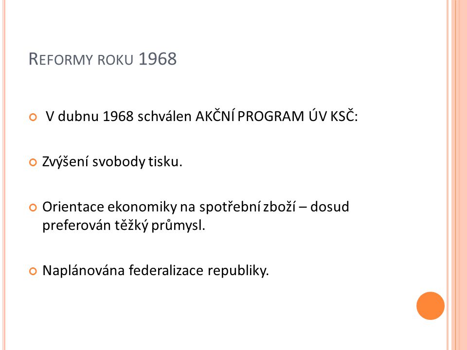 R EFORMY ROKU 1968 V dubnu 1968 schválen AKČNÍ PROGRAM ÚV KSČ: Zvýšení svobody tisku.