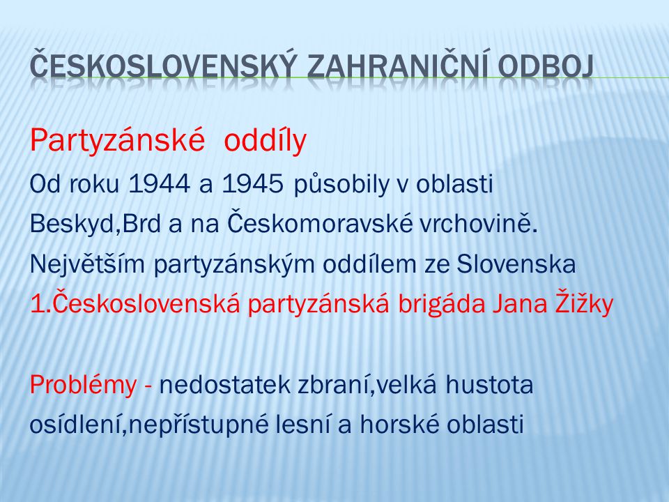 Partyzánské oddíly Od roku 1944 a 1945 působily v oblasti Beskyd,Brd a na Českomoravské vrchovině.