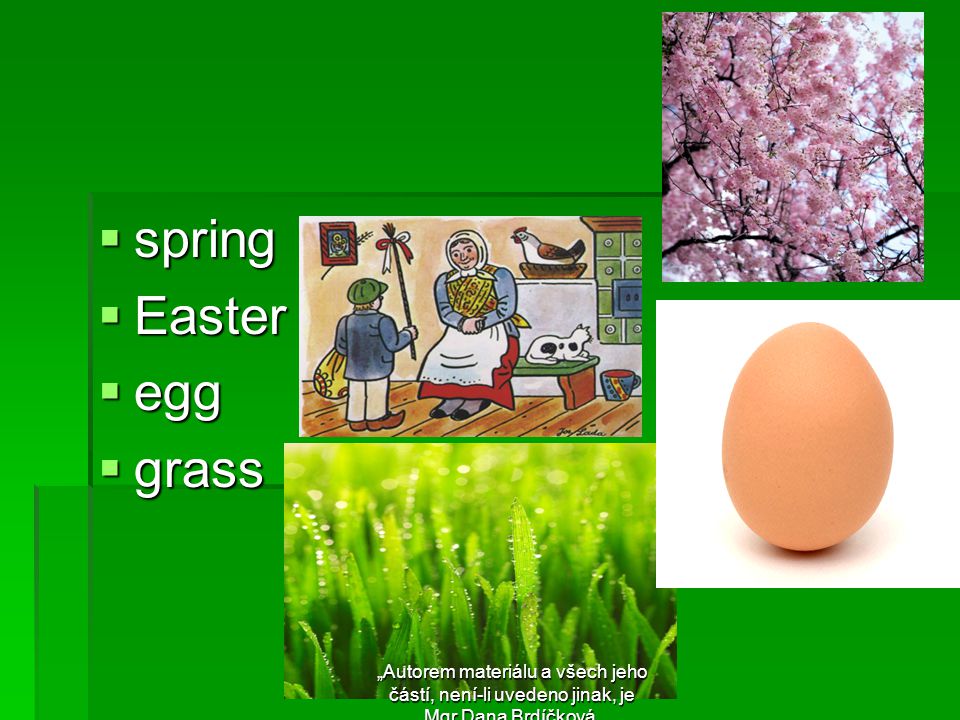  spring  Easter  egg  grass „Autorem materiálu a všech jeho částí, není-li uvedeno jinak, je Mgr.Dana Brdíčková.