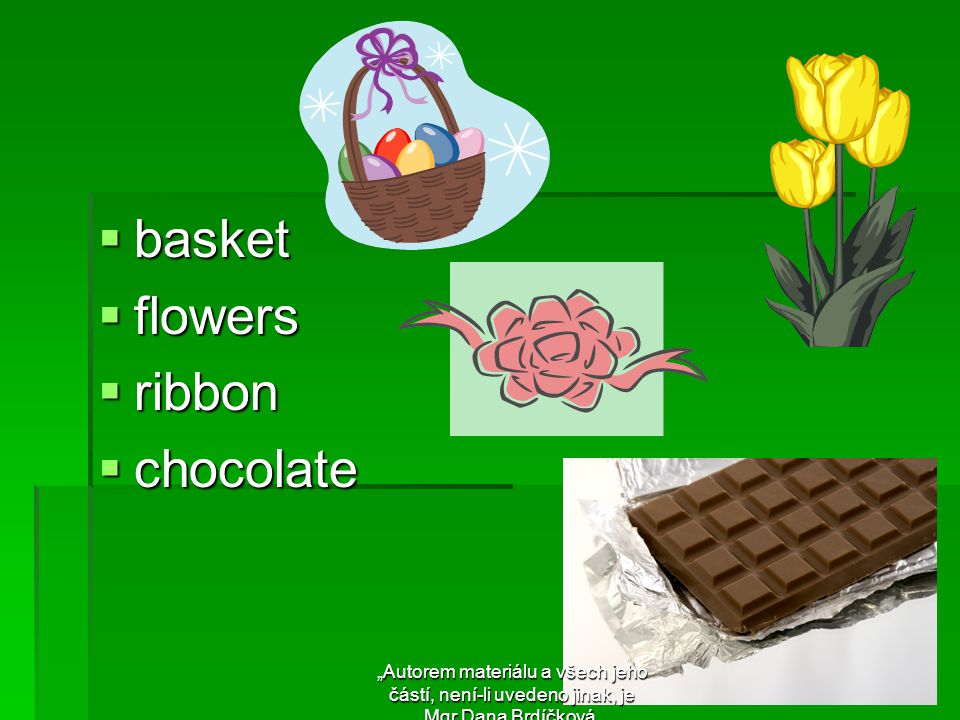  basket  flowers  ribbon  chocolate „Autorem materiálu a všech jeho částí, není-li uvedeno jinak, je Mgr.Dana Brdíčková.