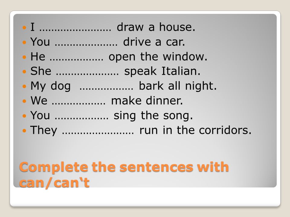 Complete the sentences with can/can‘t I …………………… draw a house.