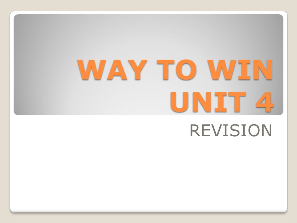 WAY TO WIN UNIT 4 REVISION
