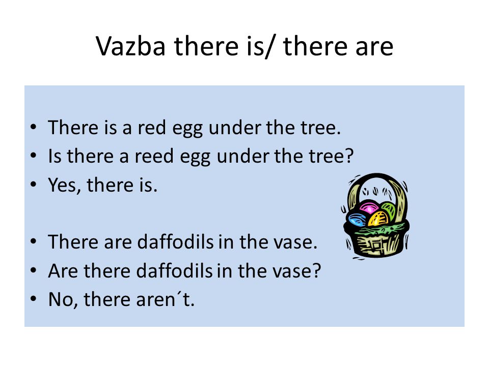 Vazba there is/ there are There is a red egg under the tree.