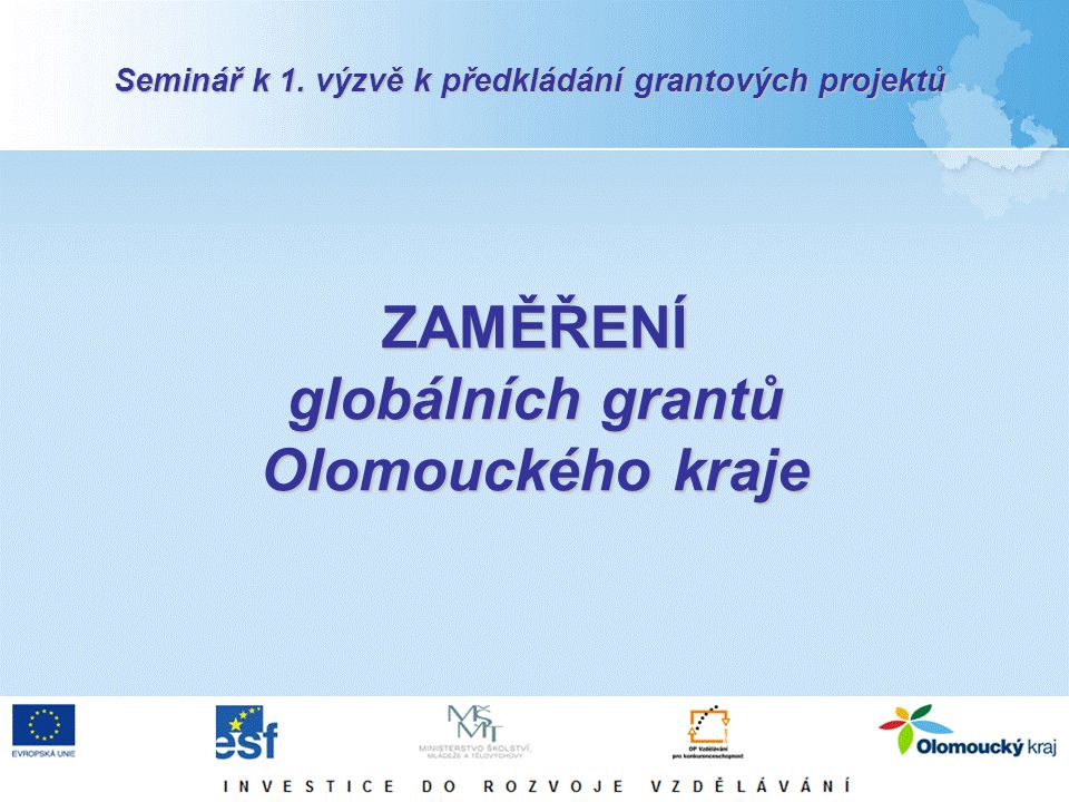 ZAMĚŘENÍ globálních grantů Olomouckého kraje Seminář k 1. výzvě k předkládání grantových projektů