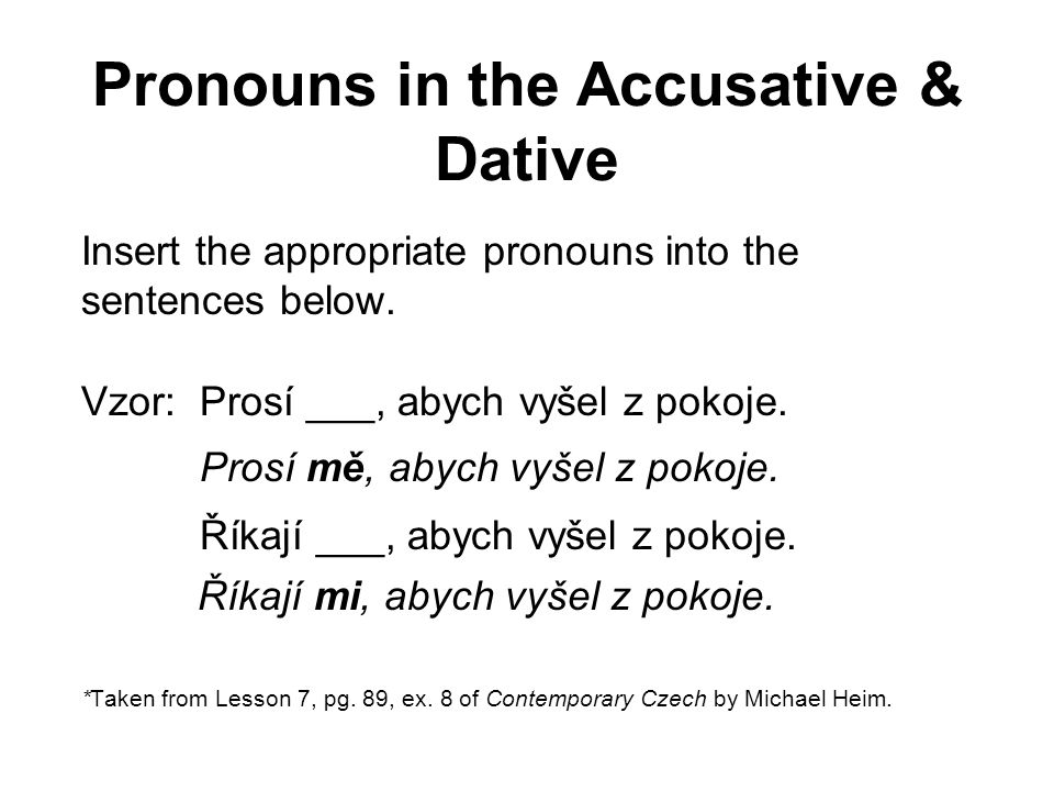 Pronouns in the Accusative & Dative Insert the appropriate pronouns into the sentences below.