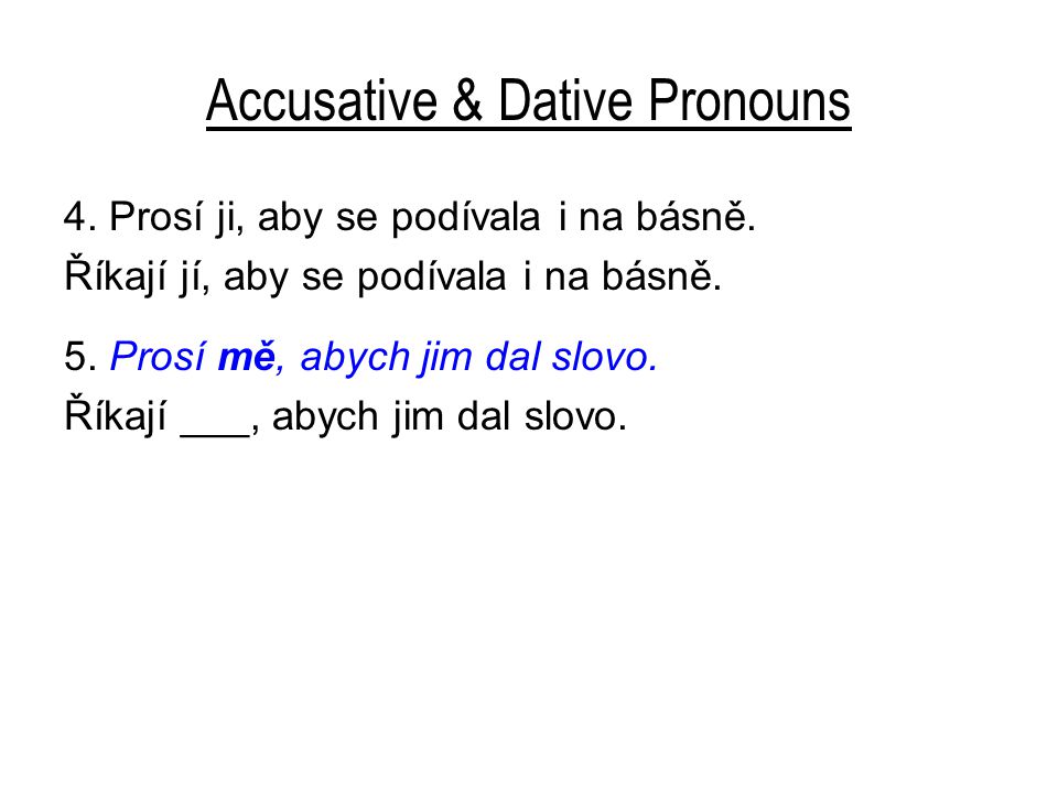Accusative & Dative Pronouns 4. Prosí ji, aby se podívala i na básně.