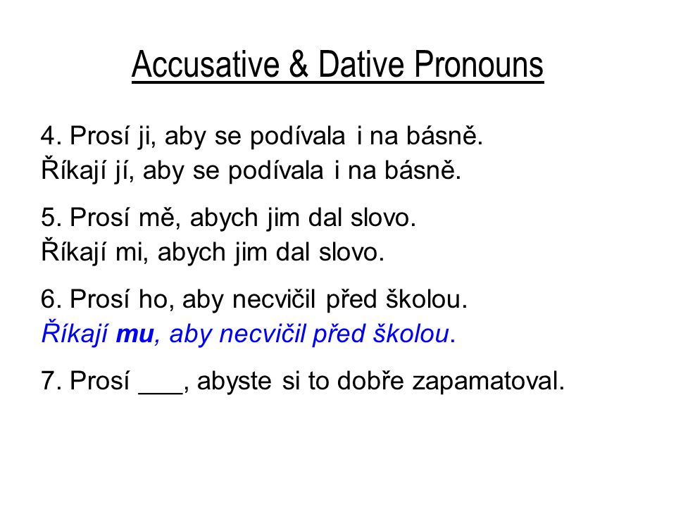 Accusative & Dative Pronouns 4. Prosí ji, aby se podívala i na básně.