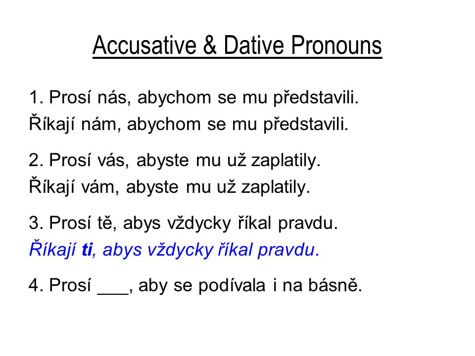Accusative & Dative Pronouns 1. Prosí nás, abychom se mu představili.