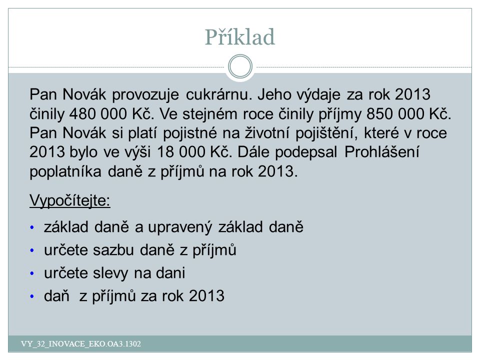 Příklad Pan Novák provozuje cukrárnu. Jeho výdaje za rok 2013 činily Kč.
