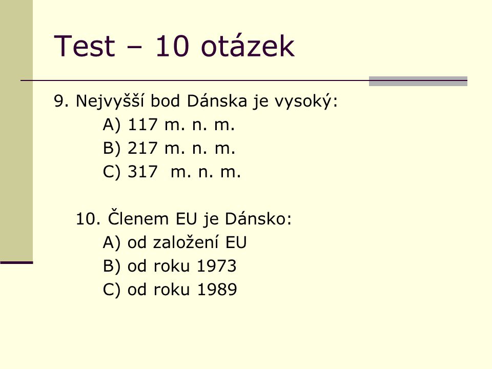Test – 10 otázek 9. Nejvyšší bod Dánska je vysoký: A) 117 m.