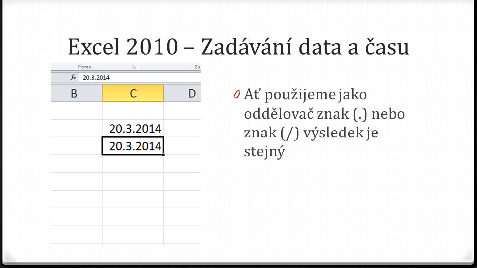 Excel 2010 – Zadávání data a času 0 Ať použijeme jako oddělovač znak (.) nebo znak (/) výsledek je stejný