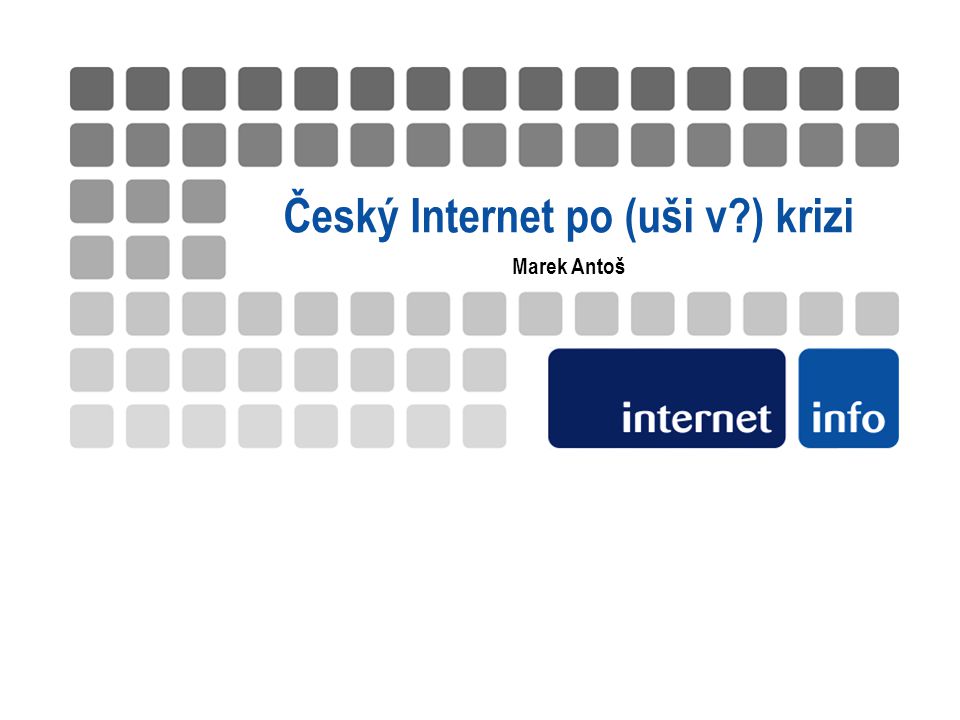 Český Internet po (uši v ) krizi Marek Antoš