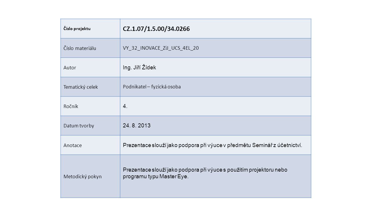Číslo projektu CZ.1.07/1.5.00/ Číslo materiáluVY_32_INOVACE_ZiJ_UCS_4EL_20 Autor Ing.