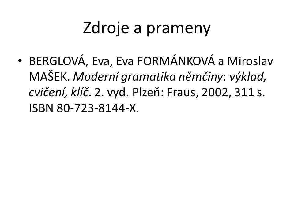 Zdroje a prameny BERGLOVÁ, Eva, Eva FORMÁNKOVÁ a Miroslav MAŠEK.