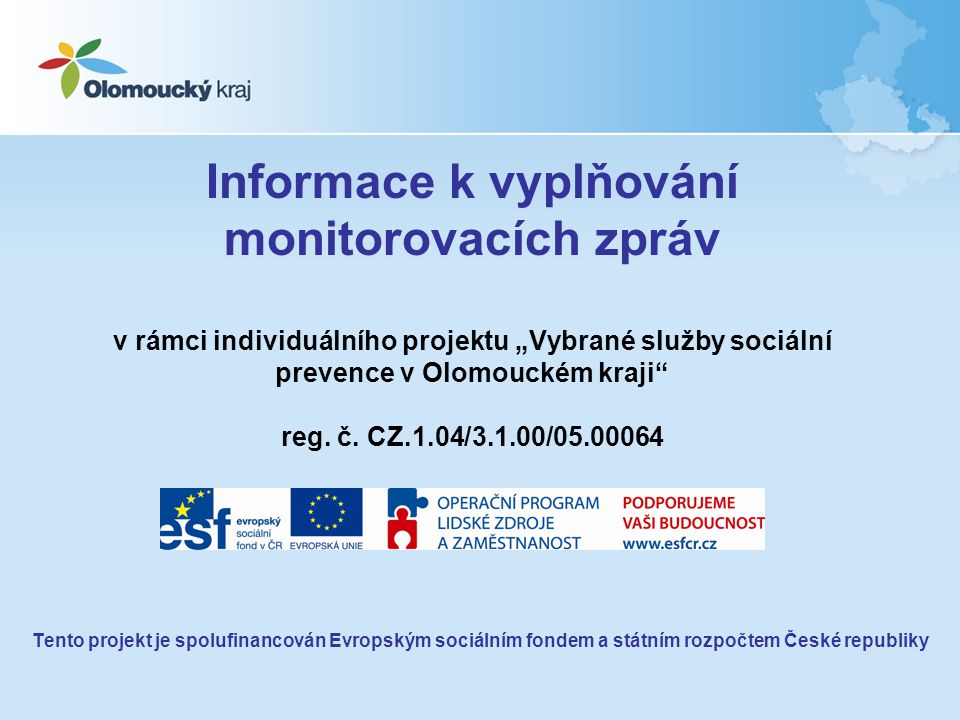 Informace k vyplňování monitorovacích zpráv v rámci individuálního projektu „Vybrané služby sociální prevence v Olomouckém kraji reg.