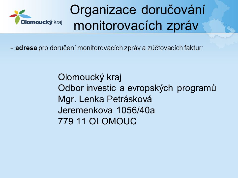 - adresa pro doručení monitorovacích zpráv a zúčtovacích faktur: Olomoucký kraj Odbor investic a evropských programů Mgr.