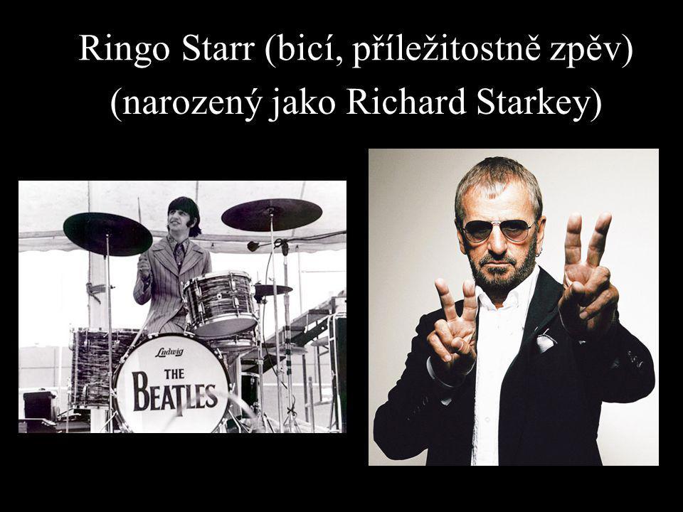 Ringo Starr (bicí, příležitostně zpěv) (narozený jako Richard Starkey)