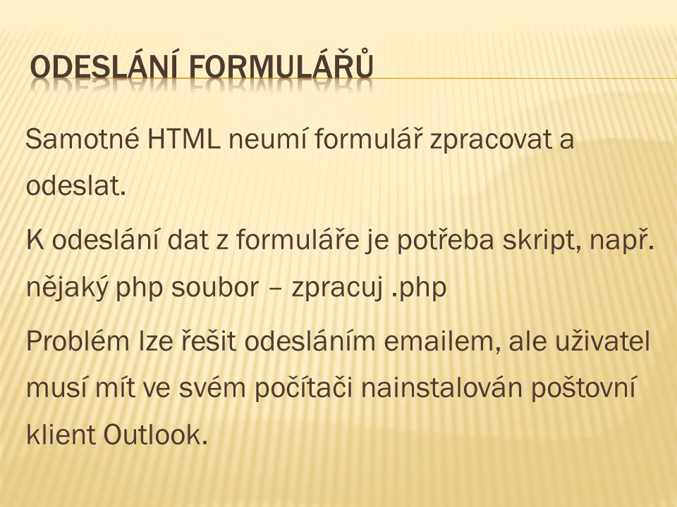Samotné HTML neumí formulář zpracovat a odeslat.