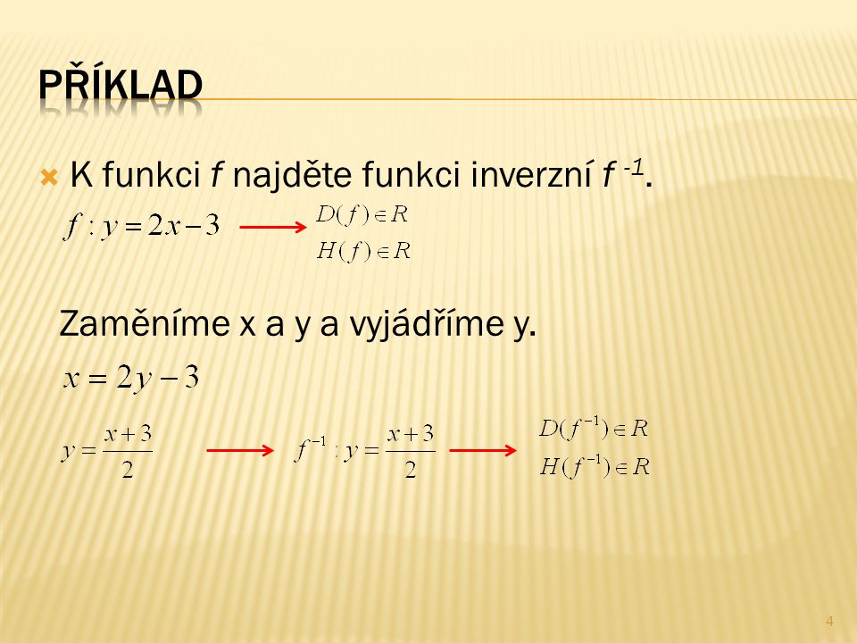 K funkci f najděte funkci inverzní f -1. Zaměníme x a y a vyjádříme y. 4