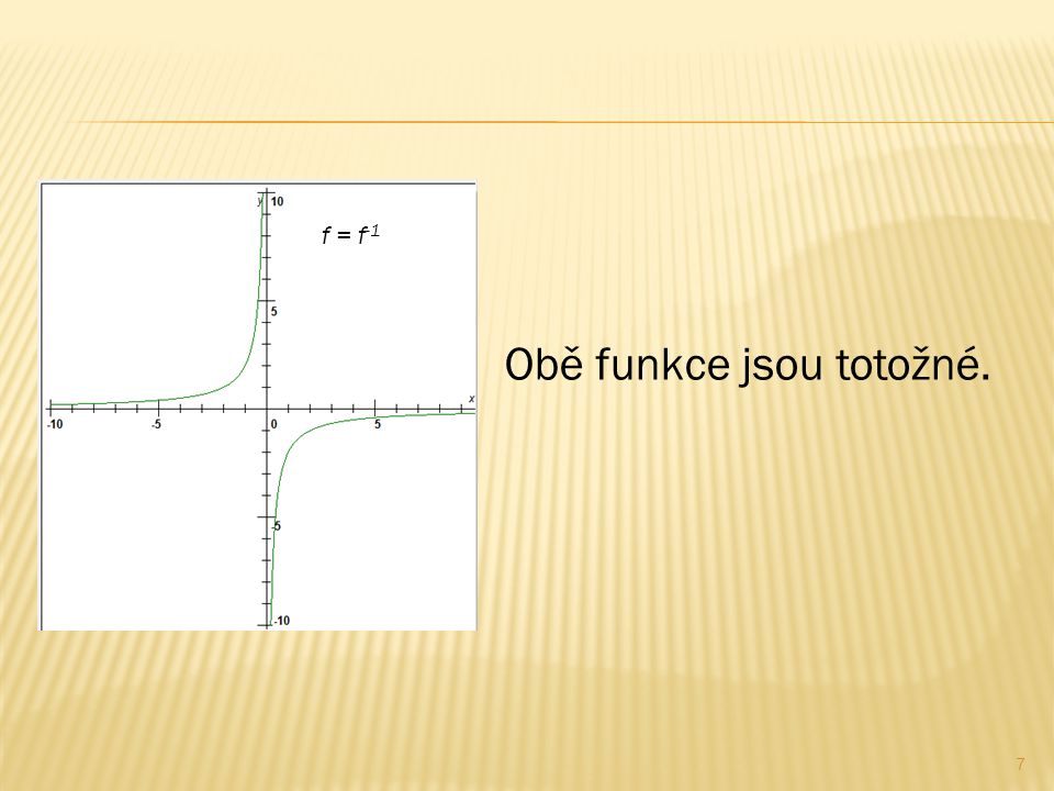 f = f -1 Obě funkce jsou totožné. 7