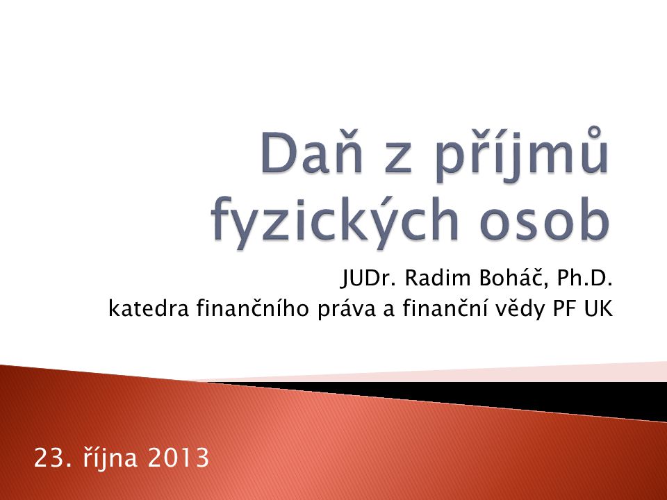 JUDr. Radim Boháč, Ph.D. katedra finančního práva a finanční vědy PF UK 23. října 2013