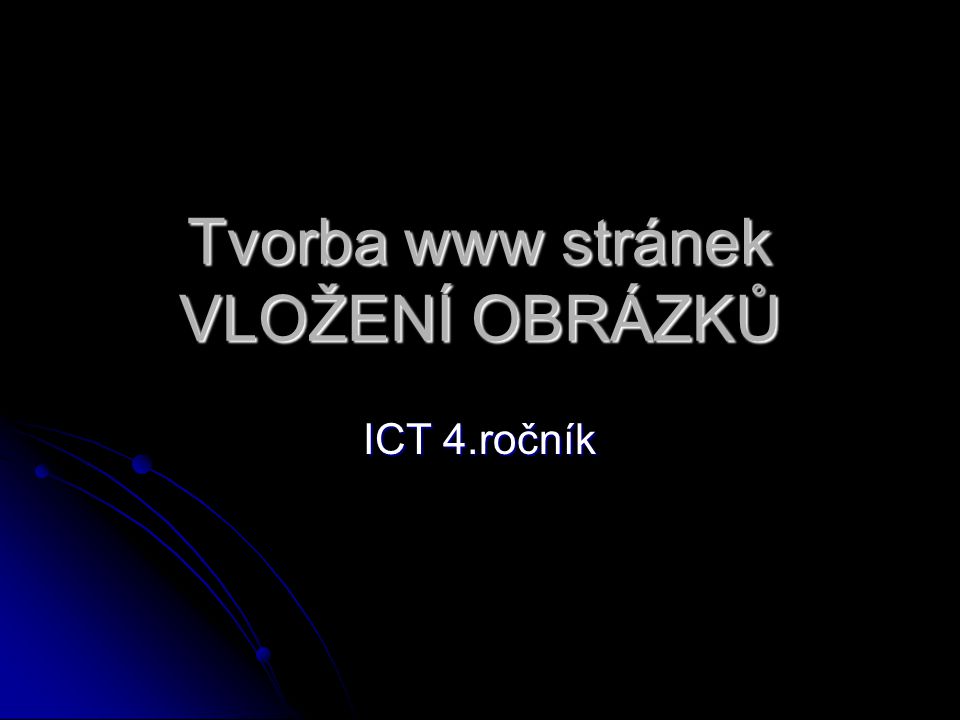 Tvorba www stránek VLOŽENÍ OBRÁZKŮ ICT 4.ročník