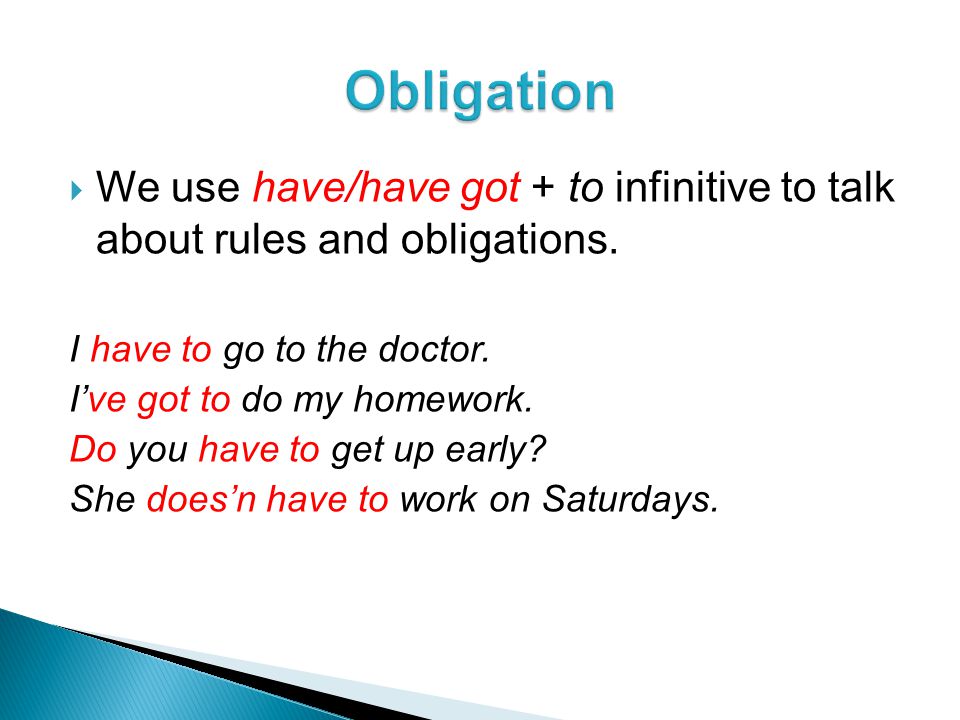  We use have/have got + to infinitive to talk about rules and obligations.
