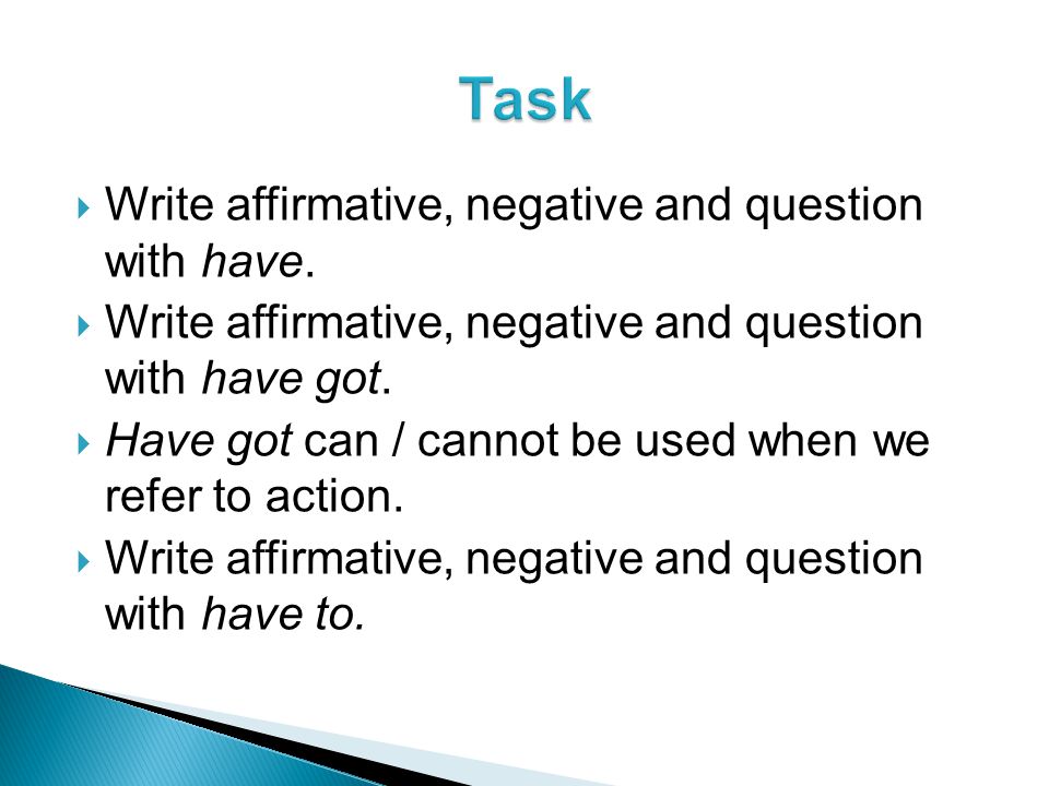  Write affirmative, negative and question with have.