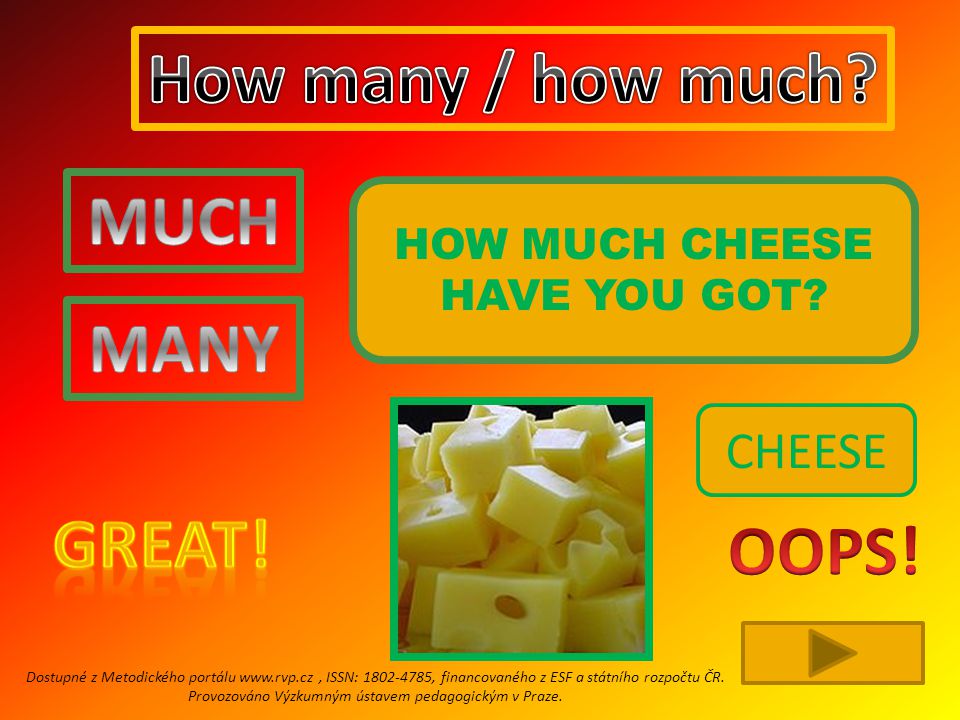 HOW MUCH CHEESE HAVE YOU GOT.