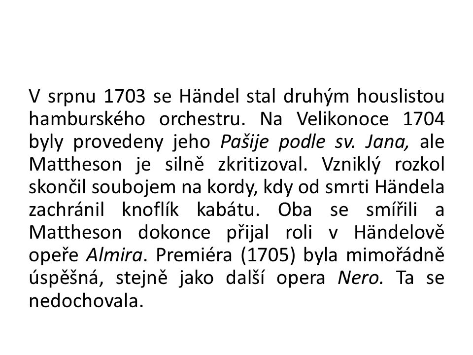 V srpnu 1703 se Händel stal druhým houslistou hamburského orchestru.