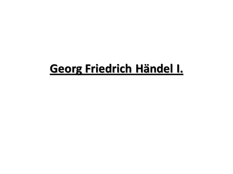 Georg Friedrich Händel I.