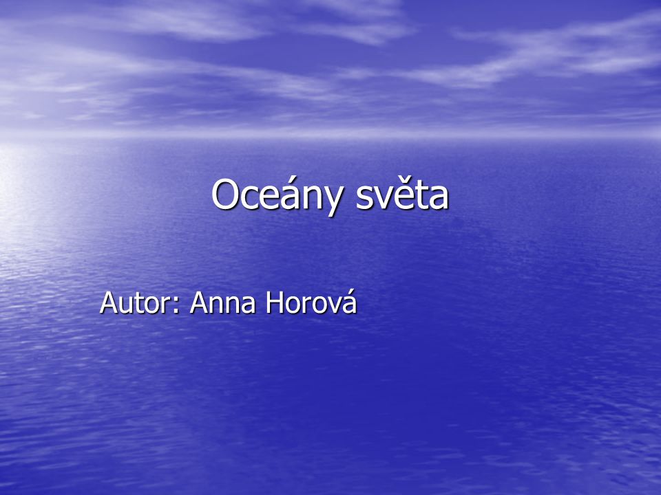Oceány světa Autor: Anna Horová